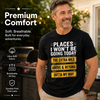 Places I Won't Be Going Today Funny Sarcastic Quote T-Shirt good graphic tees