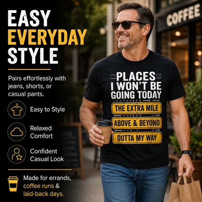 Places I Won't Be Going Today Funny Sarcastic Quote T-Shirt good graphic tees